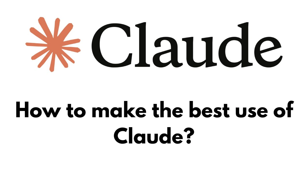 How to make the best use of Claude